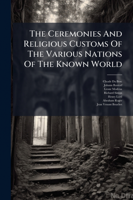 THE CEREMONIES AND RELIGIOUS CUSTOMS OF THE VARIOUS NATIONS