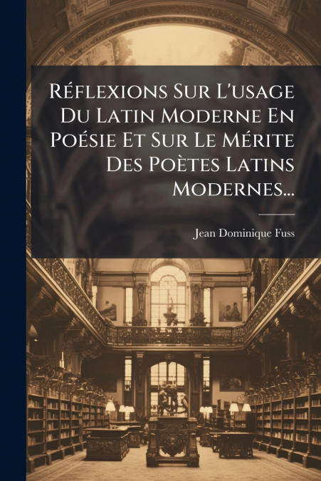 REFLEXIONS SUR L?USAGE DU LATIN MODERNE EN POESIE ET SUR LE