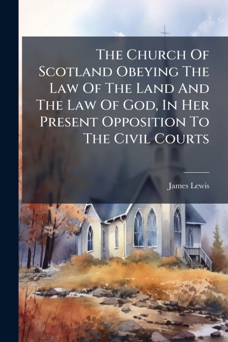 THE CHURCH OF SCOTLAND OBEYING THE LAW OF THE LAND AND THE L
