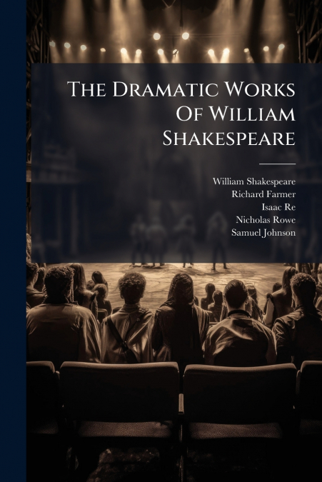 THE DRAMATIC WORKS OF WILLIAM SHAKESPEARE
