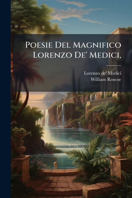 POESIE DEL MAGNIFICO LORENZO DE? MEDICI,