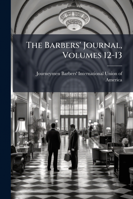 THE BARBERS? JOURNAL, VOLUMES 12-13