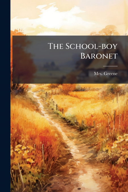 THE SCHOOL-BOY BARONET