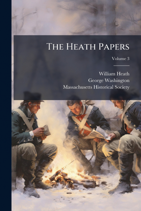THE HEATH PAPERS, VOLUME 3