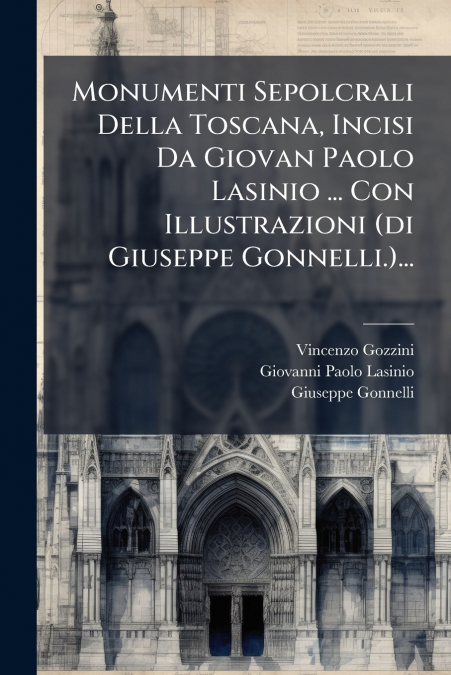 MONUMENTI SEPOLCRALI DELLA TOSCANA, INCISI DA GIOVAN PAOLO L