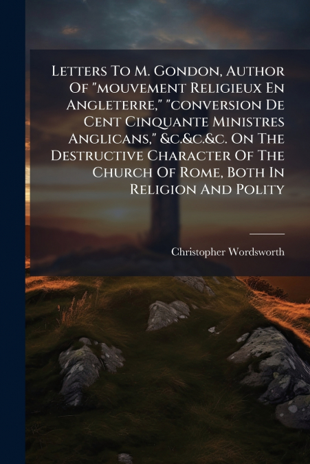 LETTERS TO M. GONDON, AUTHOR OF 'MOUVEMENT RELIGIEUX EN ANGL