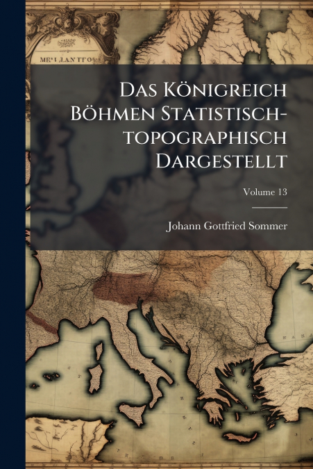 DAS KONIGREICH BOHMEN STATISTISCH-TOPOGRAPHISCH DARGESTELLT