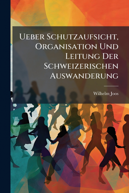 UEBER SCHUTZAUFSICHT, ORGANISATION UND LEITUNG DER SCHWEIZER