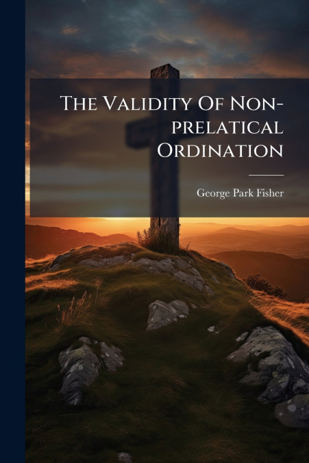THE VALIDITY OF NON-PRELATICAL ORDINATION