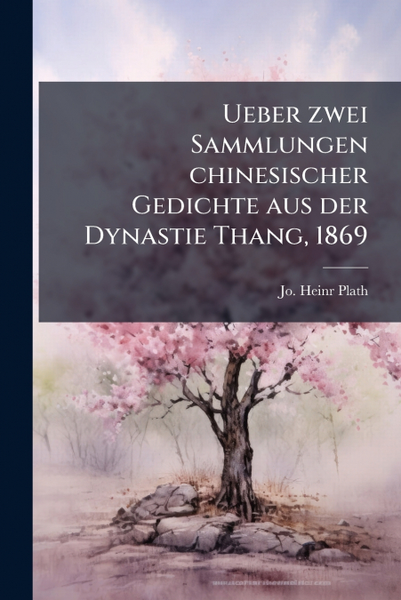 UEBER ZWEI SAMMLUNGEN CHINESISCHER GEDICHTE AUS DER DYNASTIE