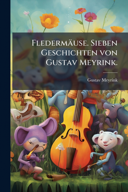 FLEDERMAUSE. SIEBEN GESCHICHTEN VON GUSTAV MEYRINK.