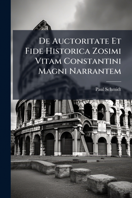 DE AUCTORITATE ET FIDE HISTORICA ZOSIMI VITAM CONSTANTINI MA
