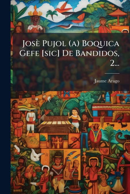 JOSE PUJOL (A) BOQUICA GEFE [SIC] DE BANDIDOS, 2...