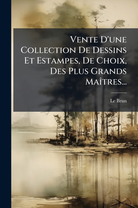 VENTE D?UNE COLLECTION DE DESSINS ET ESTAMPES, DE CHOIX, DES
