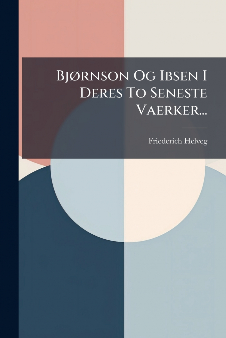 BJ�RNSON OG IBSEN I DERES TO SENESTE VAERKER...