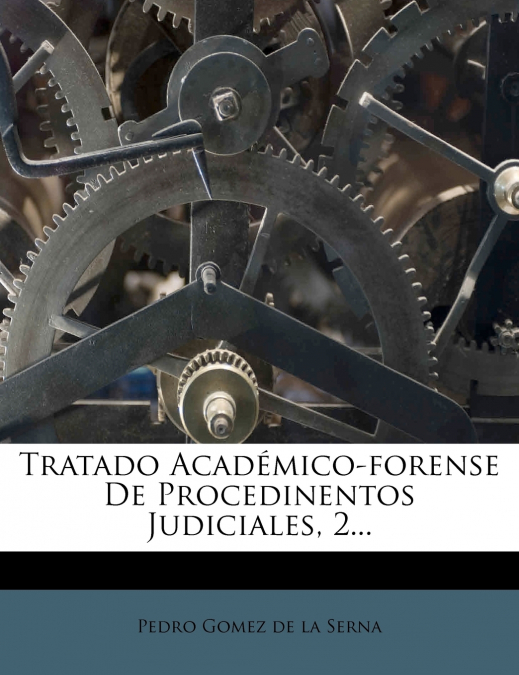 TRATADO ACADEMICO-FORENSE DE PROCEDINENTOS JUDICIALES, 2...