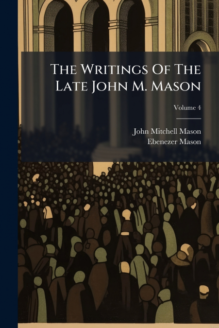 THE WRITINGS OF THE LATE JOHN M. MASON