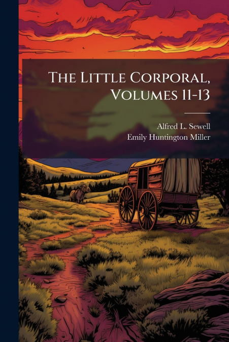 THE LITTLE CORPORAL, VOLUMES 11-13