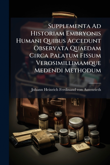 SUPPLEMENTA AD HISTORIAM EMBRYONIS HUMANI QUIBUS ACCEDUNT OB