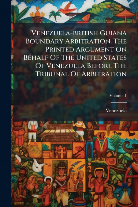 VENEZUELA-BRITISH GUIANA BOUNDARY ARBITRATION. THE PRINTED A