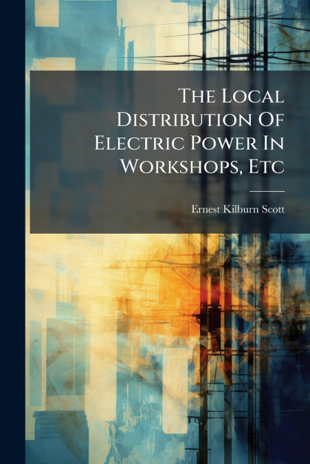 THE LOCAL DISTRIBUTION OF ELECTRIC POWER IN WORKSHOPS, ETC