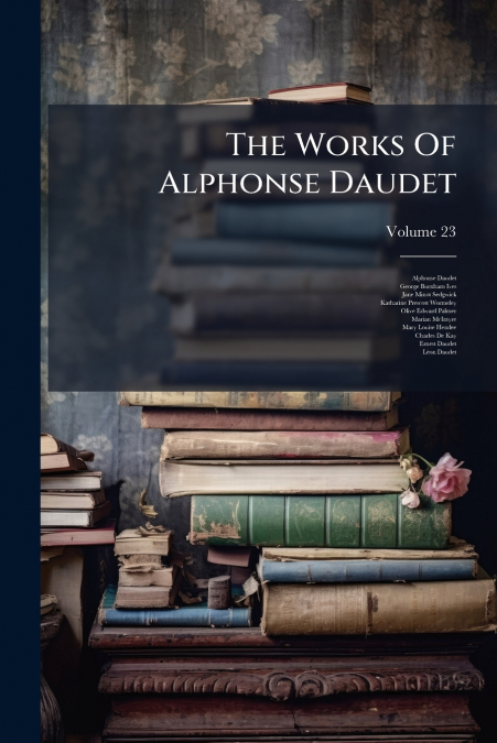 THE WORKS OF ALPHONSE DAUDET, VOLUME 23