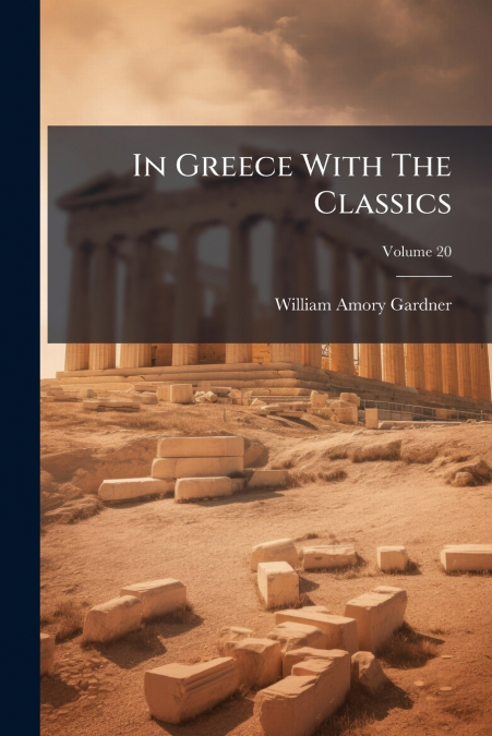 IN GREECE WITH THE CLASSICS, VOLUME 20