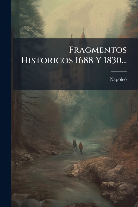 FRAGMENTOS HISTORICOS 1688 Y 1830...
