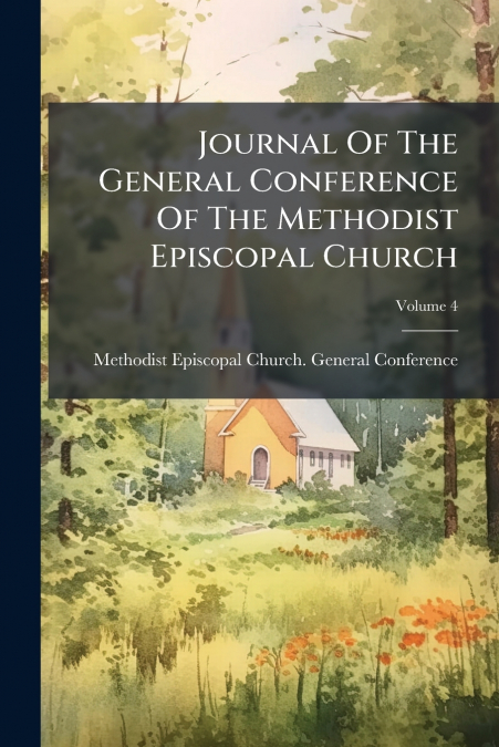 JOURNAL OF THE GENERAL CONFERENCE OF THE METHODIST EPISCOPAL