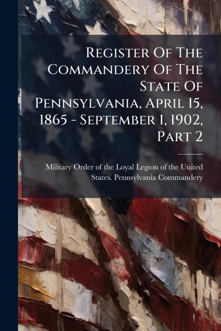 REGISTER OF THE COMMANDERY OF THE STATE OF PENNSYLVANIA, APR