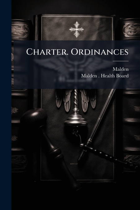CHARTER. ORDINANCES