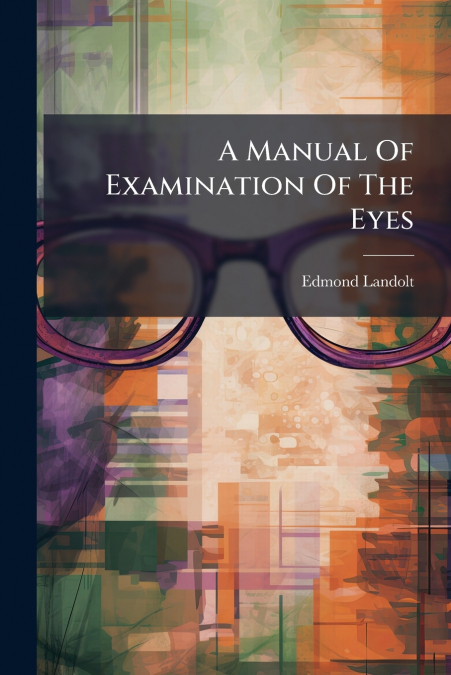 A MANUAL OF EXAMINATION OF THE EYES