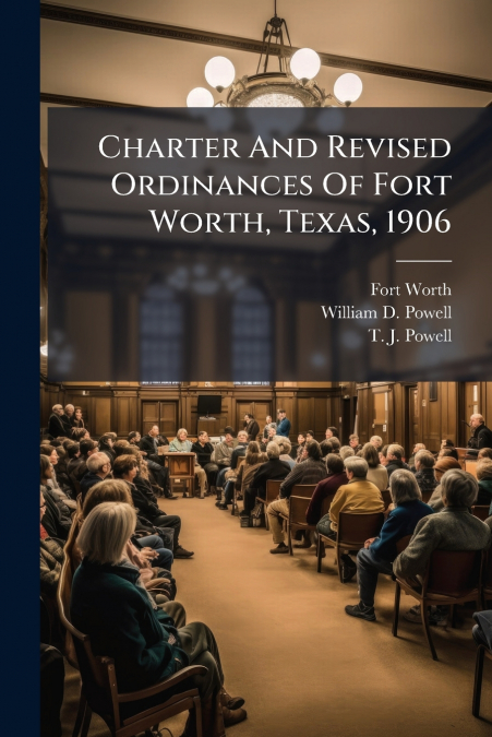 CHARTER AND REVISED ORDINANCES OF FORT WORTH, TEXAS, 1906