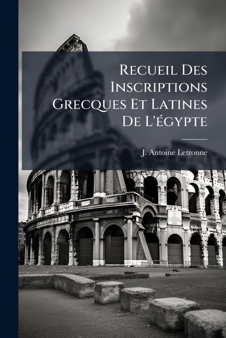 RECUEIL DES INSCRIPTIONS GRECQUES ET LATINES DE L?EGYPTE