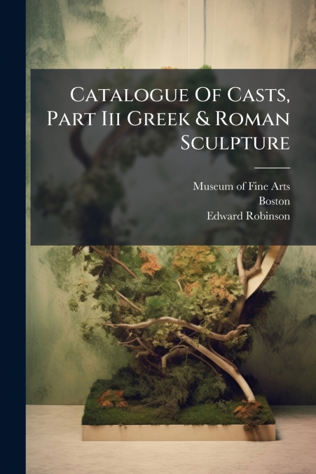 CATALOGUE OF CASTS, PART 3