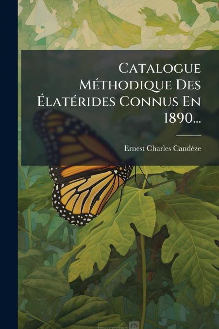 CATALOGUE METHODIQUE DES ELATERIDES CONNUS EN 1890...