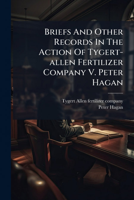 BRIEFS AND OTHER RECORDS IN THE ACTION OF TYGERT-ALLEN FERTI