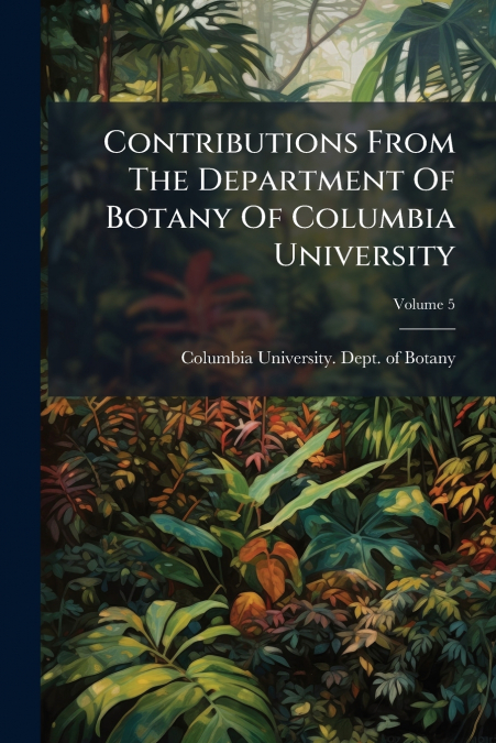 CONTRIBUTIONS FROM THE DEPARTMENT OF BOTANY OF COLUMBIA UNIV