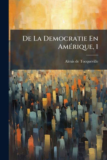 DE LA DEMOCRATIE EN AMERIQUE, 1