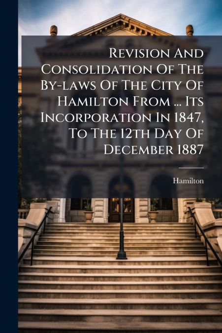 REVISION AND CONSOLIDATION OF THE BY-LAWS OF THE CITY OF HAM