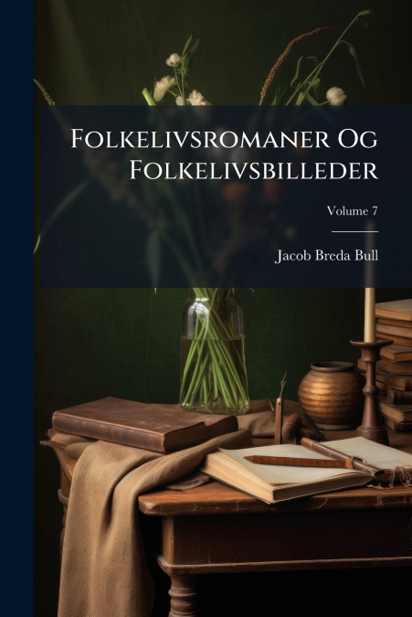 FOLKELIVSROMANER OG FOLKELIVSBILLEDER, VOLUME 7