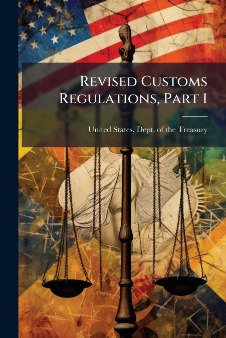 REVISED CUSTOMS REGULATIONS, PART 1
