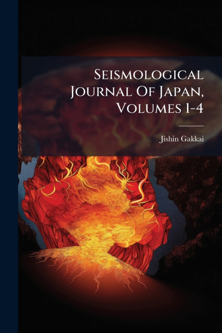 SEISMOLOGICAL JOURNAL OF JAPAN, VOLUMES 1-4