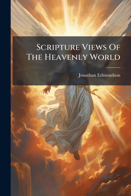 SCRIPTURE VIEWS OF THE HEAVENLY WORLD