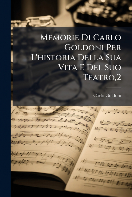 MEMORIE DI CARLO GOLDONI PER L?HISTORIA DELLA SUA VITA E DEL