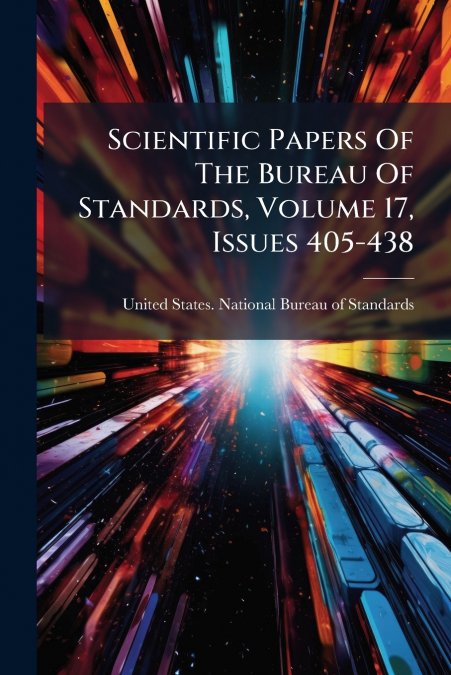SCIENTIFIC PAPERS OF THE BUREAU OF STANDARDS, VOLUME 17, ISS