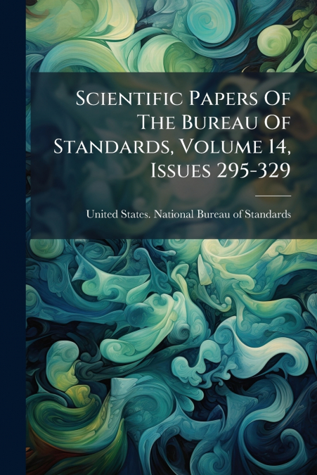 SCIENTIFIC PAPERS OF THE BUREAU OF STANDARDS, VOLUME 14, ISS