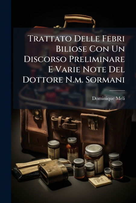 TRATTATO DELLE FEBRI BILIOSE CON UN DISCORSO PRELIMINARE E V