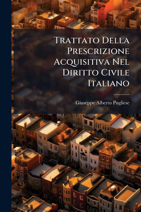 TRATTATO DELLA PRESCRIZIONE ACQUISITIVA NEL DIRITTO CIVILE I