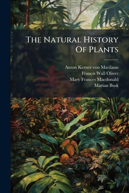THE NATURAL HISTORY OF PLANTS